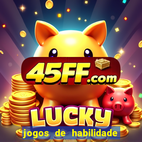 jogos de habilidade para ganhar dinheiro